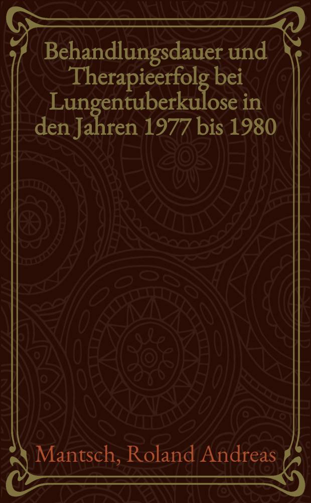 Behandlungsdauer und Therapieerfolg bei Lungentuberkulose in den Jahren 1977 bis 1980 : Inaug.-Diss