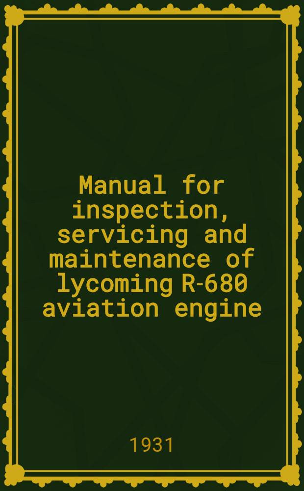 Manual for inspection, servicing and maintenance of lycoming R-680 aviation engine