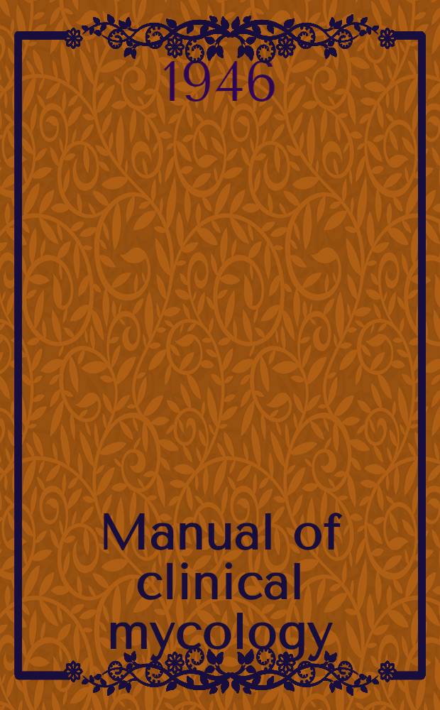 Manual of clinical mycology : Prepared under the auspices of the Division of medical sciences of the National research council