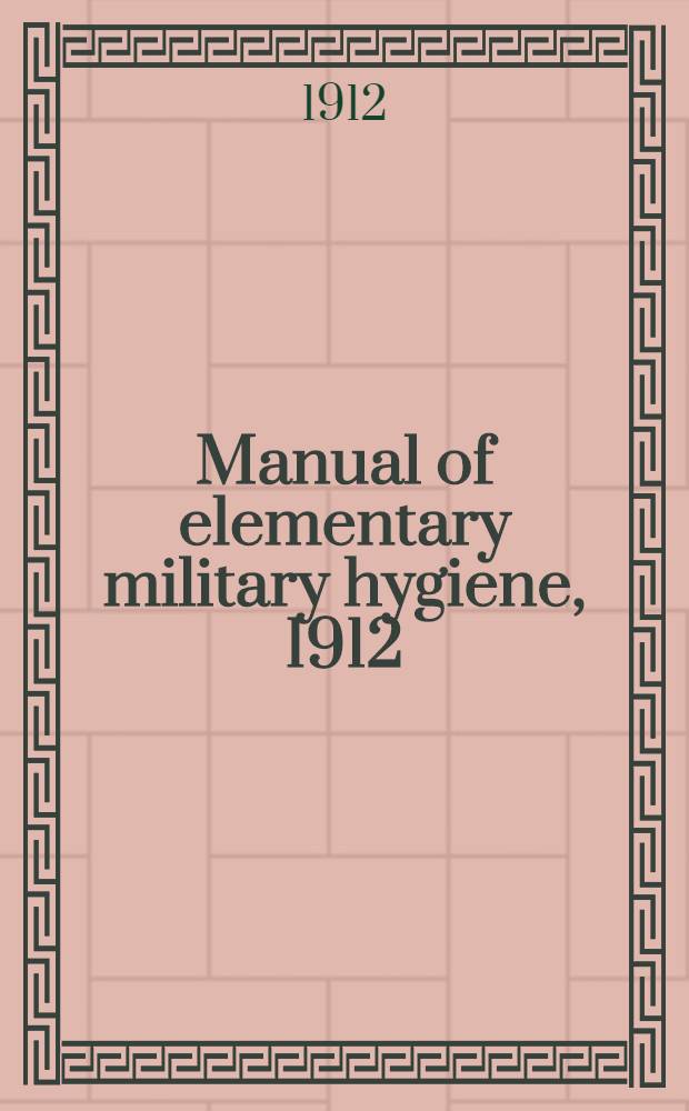 Manual of elementary military hygiene, 1912