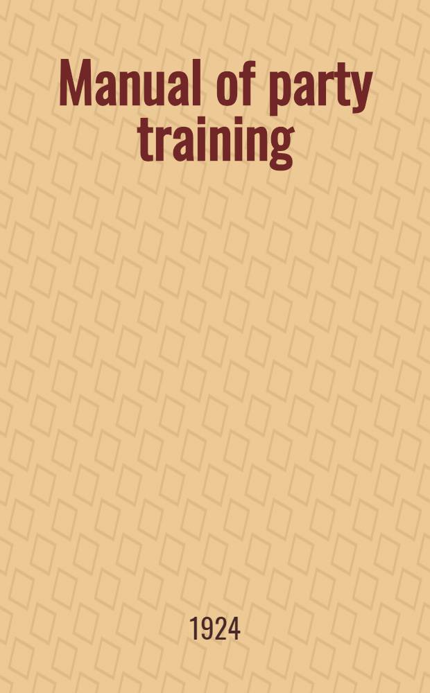 Manual of party training : Principles a. organisation
