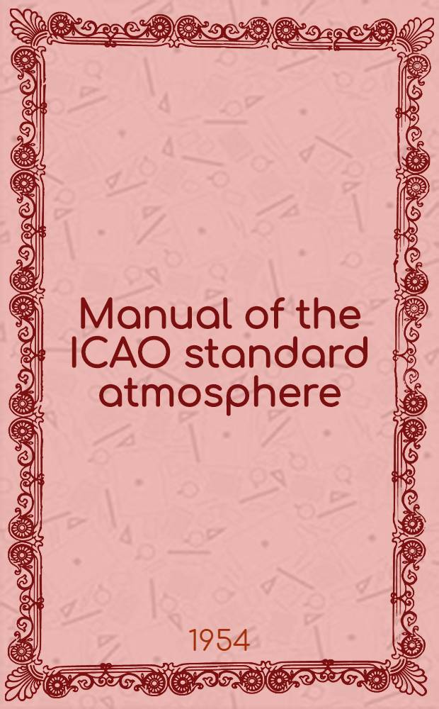 Manual of the ICAO standard atmosphere : Calculations by the NACA