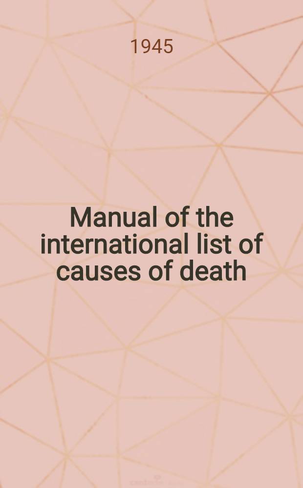 Manual of the international list of causes of death : As adapted for use in England and Wales, Scotland and Northern Ireland : Based on the 5. decennial revision by the International commission, Paris, 1938