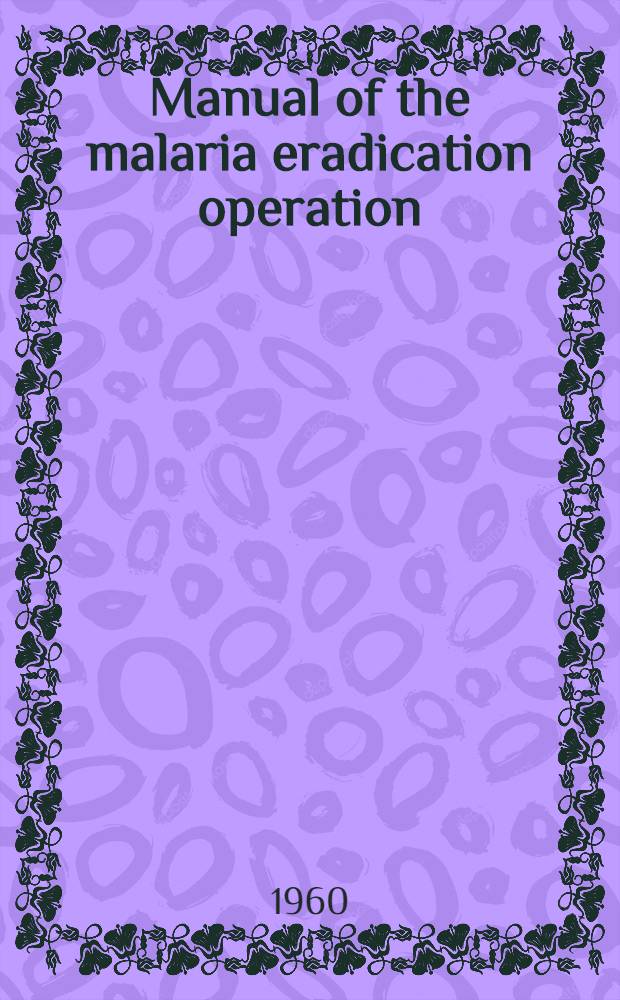 Manual of the malaria eradication operation