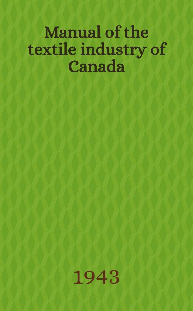 Manual of the textile industry of Canada