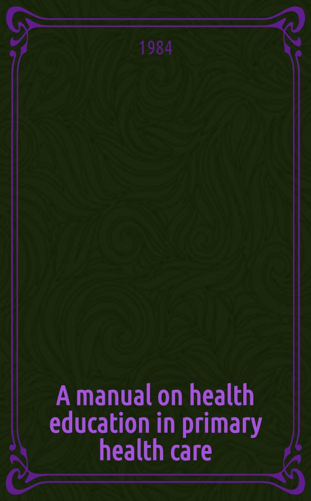 A manual on health education in primary health care : Draft : Provisional version