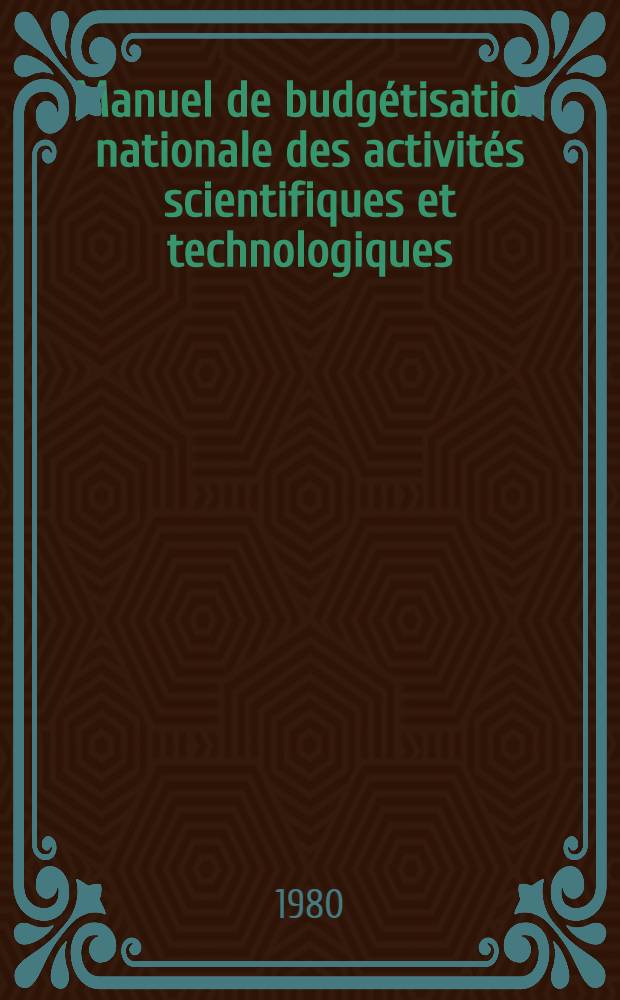 Manuel de budgétisation nationale des activités scientifiques et technologiques : Intégration de la fonction "Science et technologie" dans le budget général de l'État