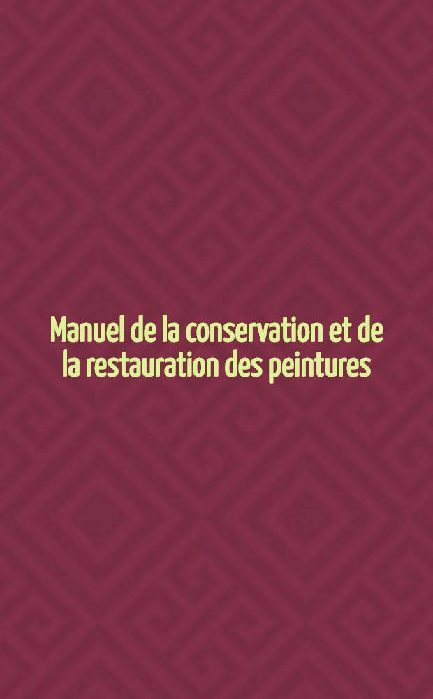 Manuel de la conservation et de la restauration des peintures