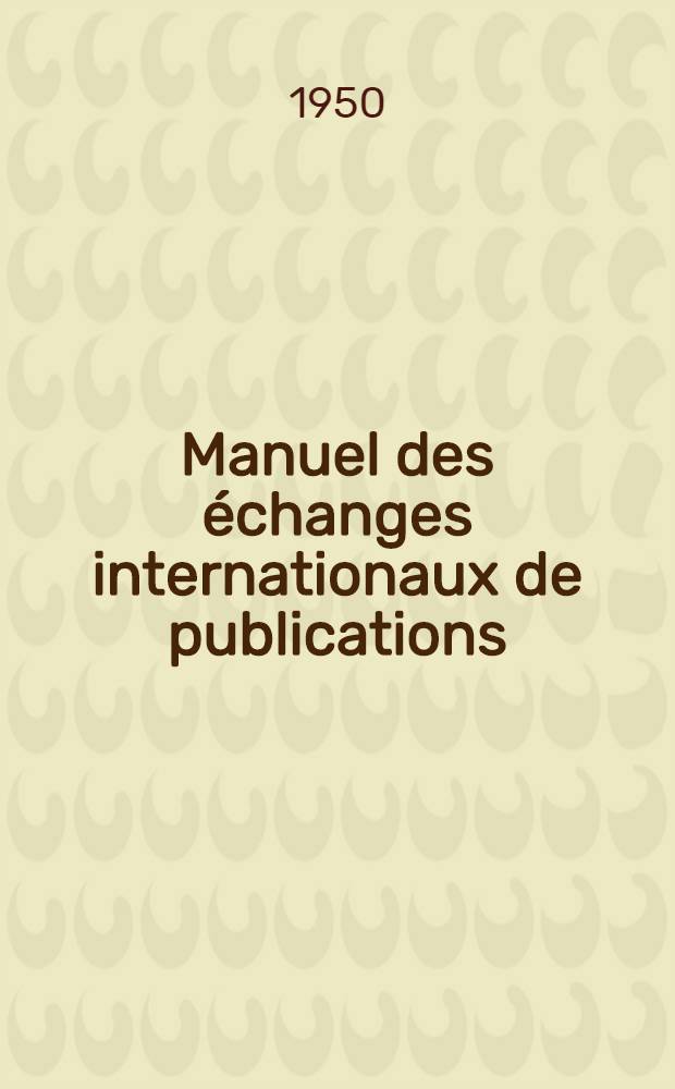 Manuel des &eacute;changes internationaux de publications = Handbook on the international exchange of publications