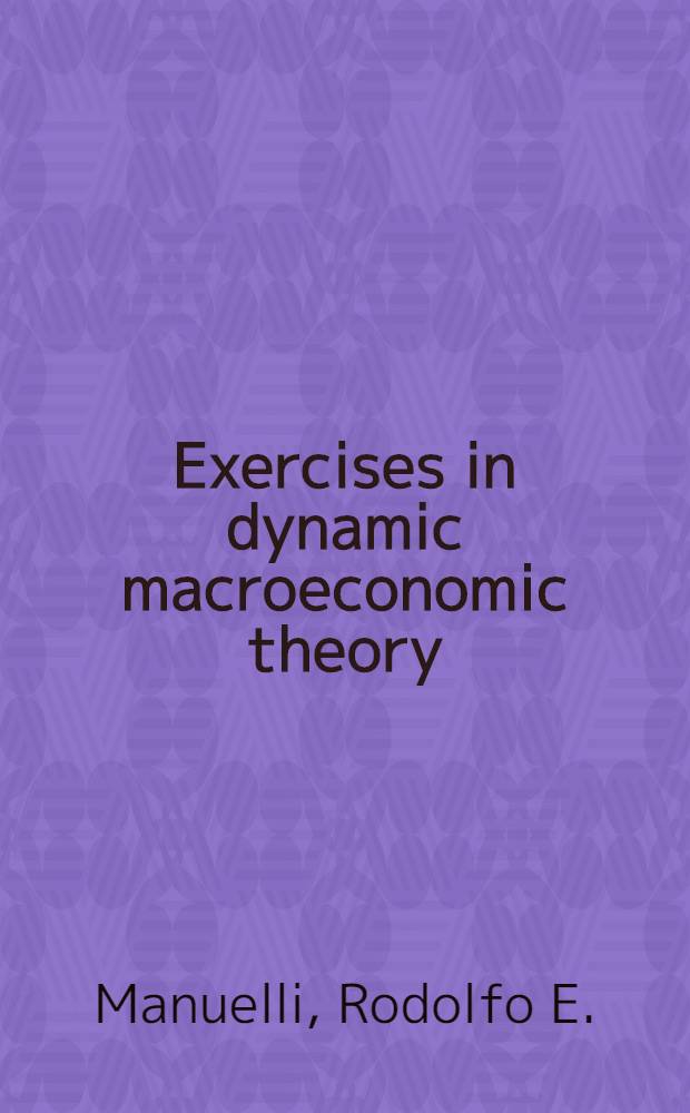 Exercises in dynamic macroeconomic theory