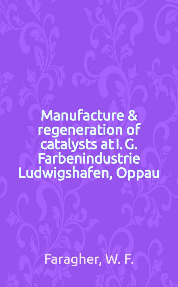 Manufacture & regeneration of catalysts at I. G. Farbenindustrie Ludwigshafen, Oppau