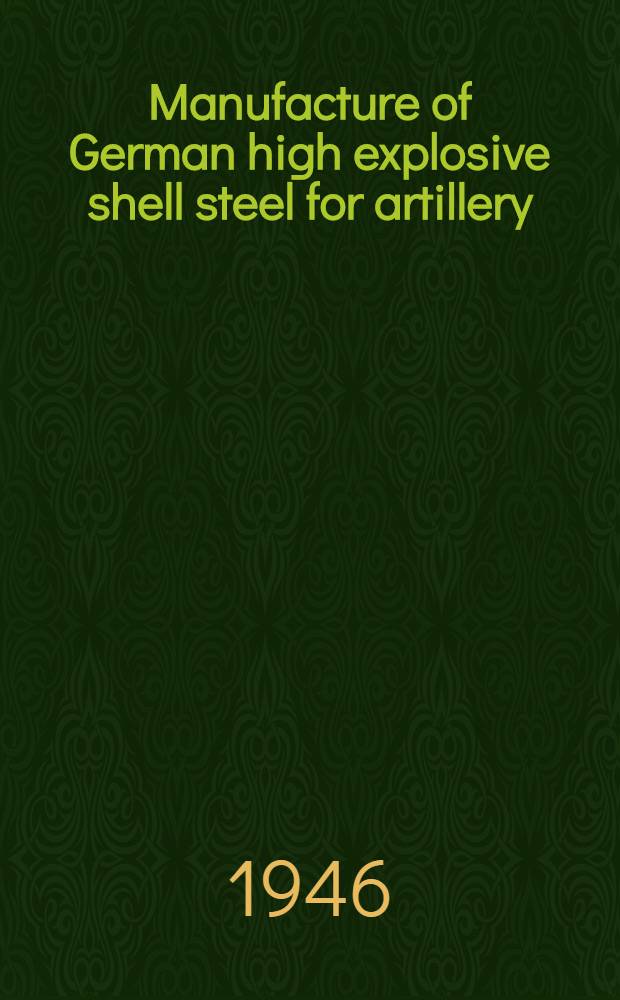 Manufacture of German high explosive shell steel for artillery