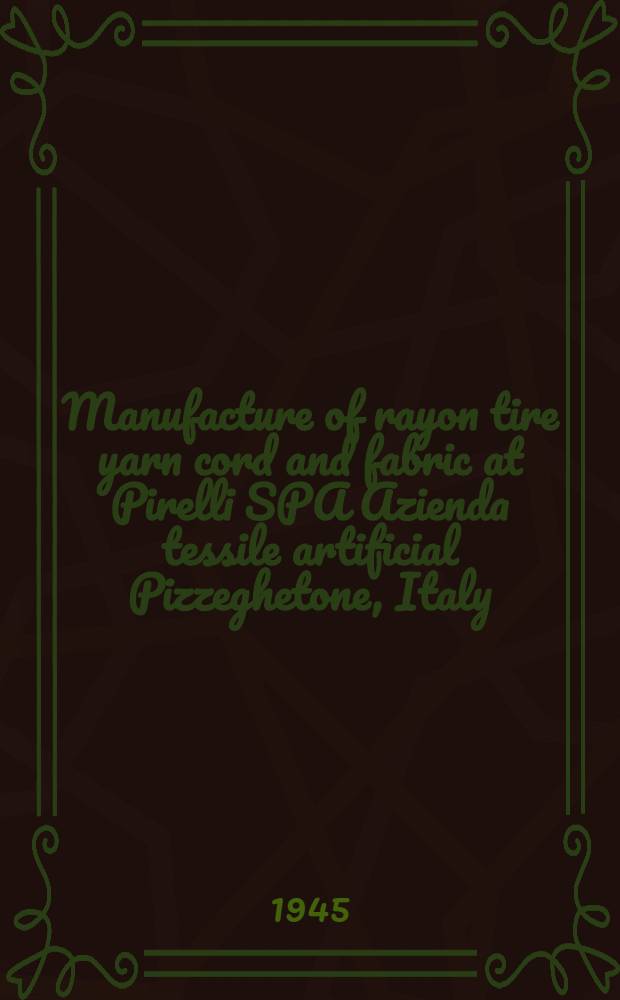 Manufacture of rayon tire yarn cord and fabric at Pirelli SPA Azienda tessile artificial Pizzeghetone, Italy