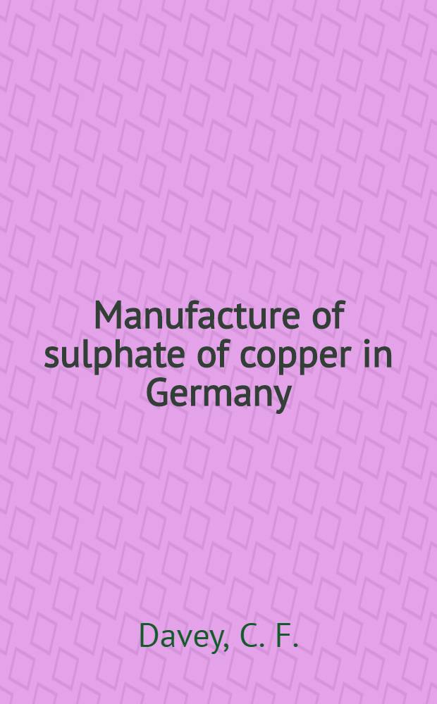 Manufacture of sulphate of copper in Germany : Metallurgy