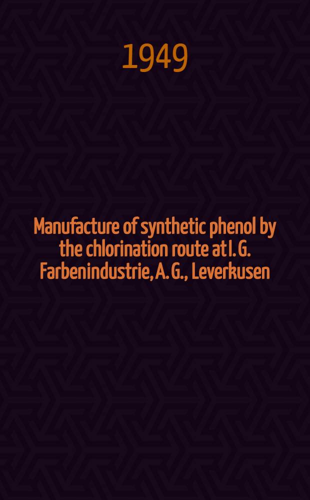 Manufacture of synthetic phenol by the chlorination route at I. G. Farbenindustrie, A. G., Leverkusen