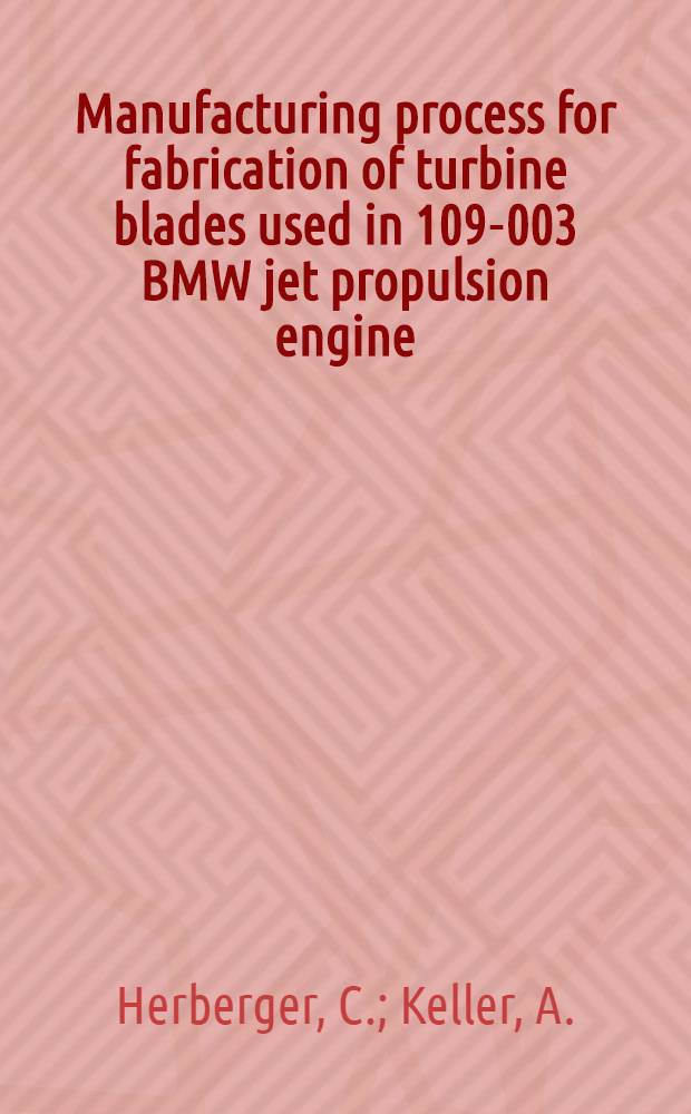 Manufacturing process for fabrication of turbine blades used in 109-003 BMW jet propulsion engine