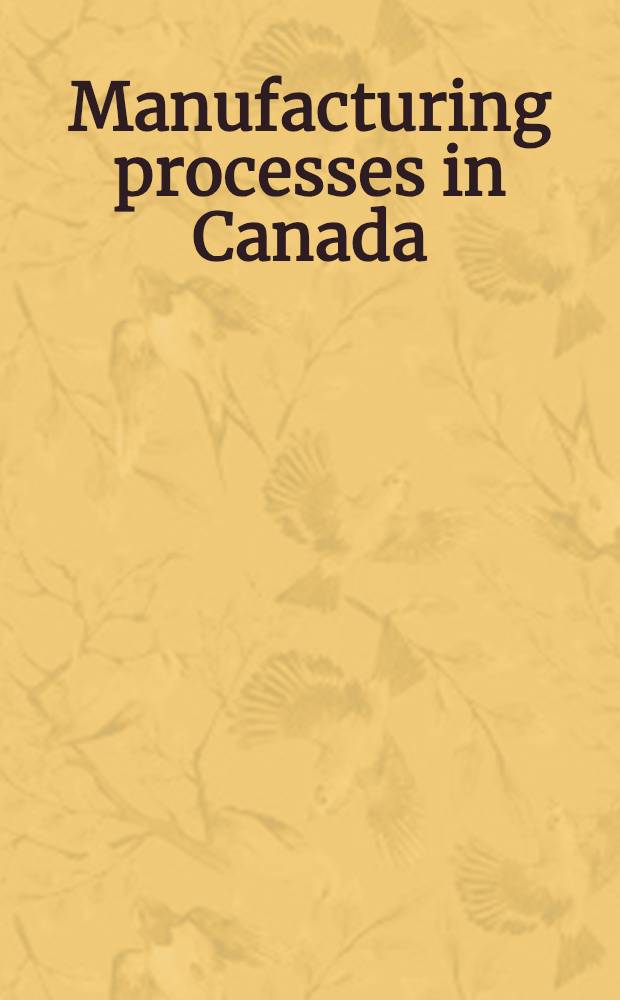 Manufacturing processes in Canada