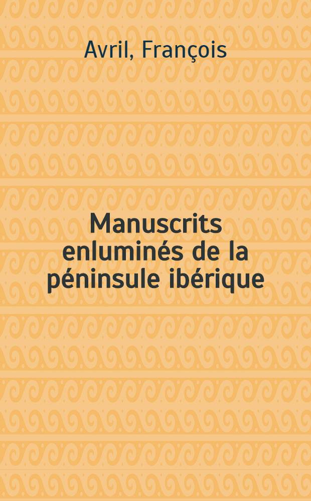 Manuscrits enlumin&eacute;s de la p&eacute;ninsule ib&eacute;rique