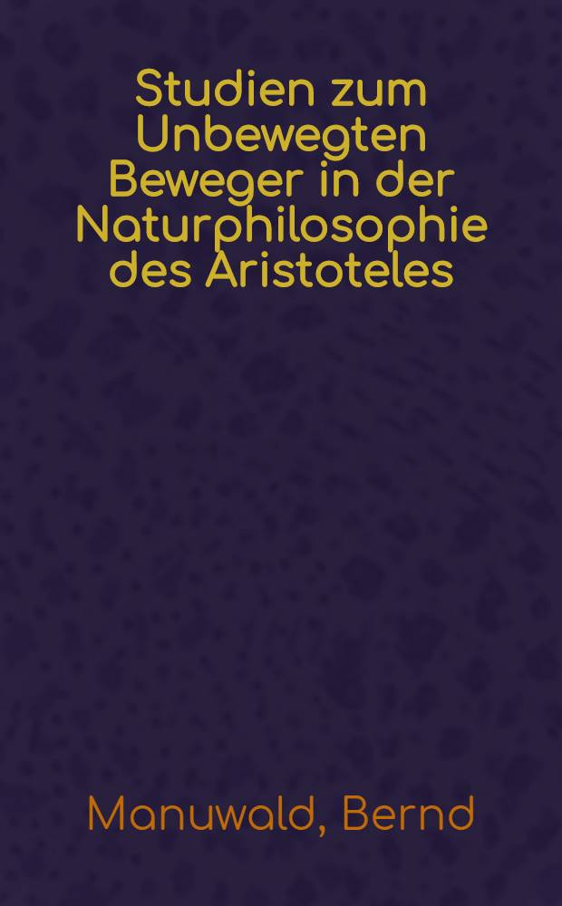 Studien zum Unbewegten Beweger in der Naturphilosophie des Aristoteles