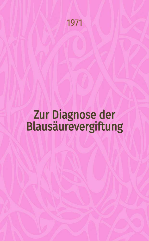 Zur Diagnose der Blausäurevergiftung : Inaug.-Diss. ... der ... Med. Fak. der ... Univ. Erlangen-Nürnberg