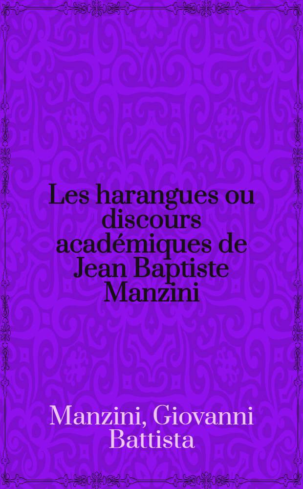 Les harangues ou discours acad&eacute;miques de Jean Baptiste Manzini