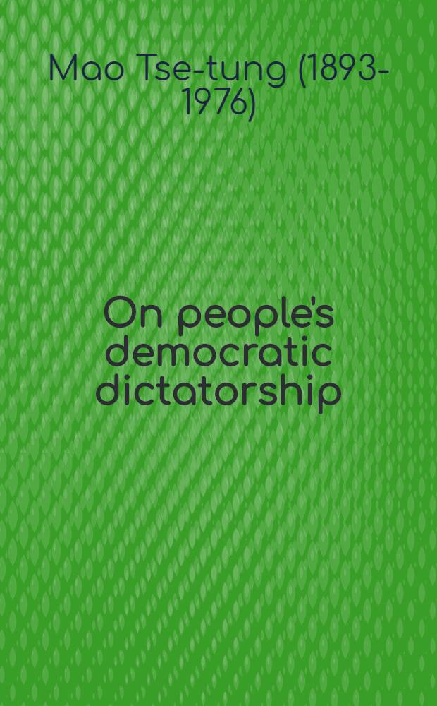 On people's democratic dictatorship : Together with his two speeches delivered at the Preparatory committee meeting and the First plenary session of the Chinese peoples political consultative conference