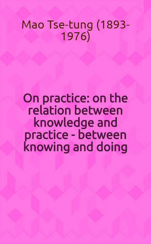 On practice : on the relation between knowledge and practice - between knowing and doing
