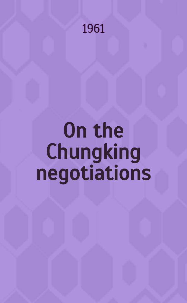 On the Chungking negotiations : Two articles