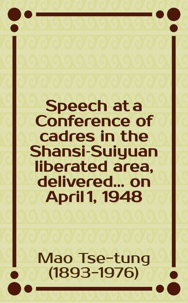 Speech at a Conference of cadres in the Shansi-Suiyuan liberated area, [delivered ... on April 1, 1948]