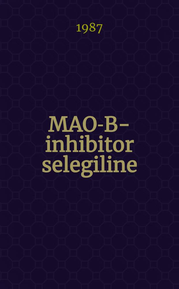 MAO-B-inhibitor selegiline (R-(-)-deprenyl) : A new therapeutic concept in the treatment of Parkinson's disease : Proc. of the Intern. symp. in Berlin, Jan. 23-25, 1987