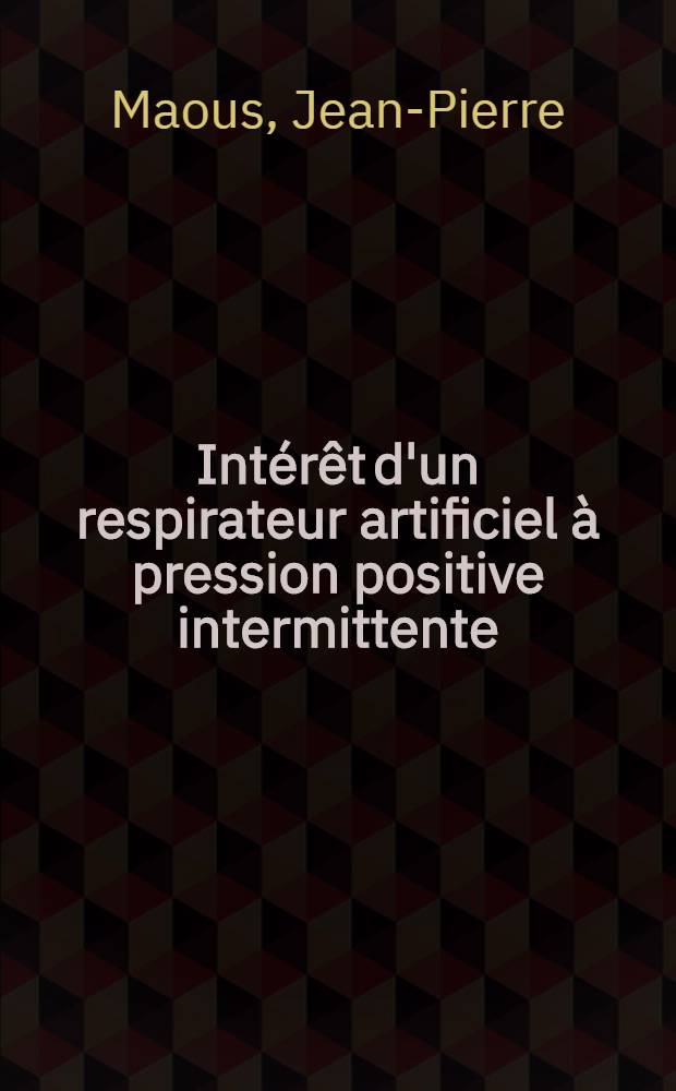 Intérêt d'un respirateur artificiel à pression positive intermittente (valves de Bird) dans le traitement de l'insuffisance respiratoire chronique avec coeur pulmonaire chronique : Thèse ..