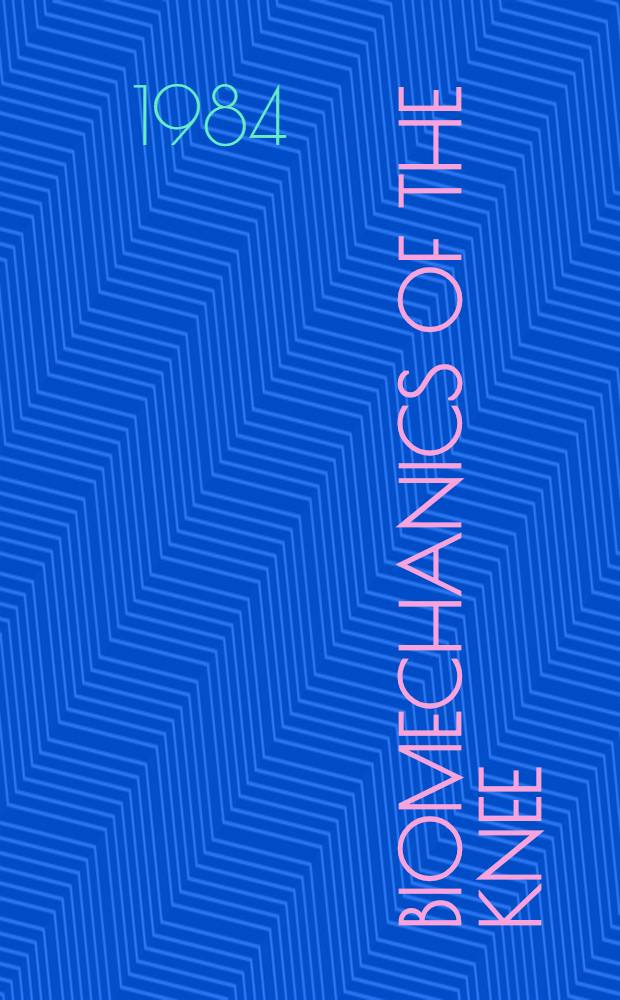 Biomechanics of the knee : With application to the pathogenesis a. the surgical treatment of osteoarthritis