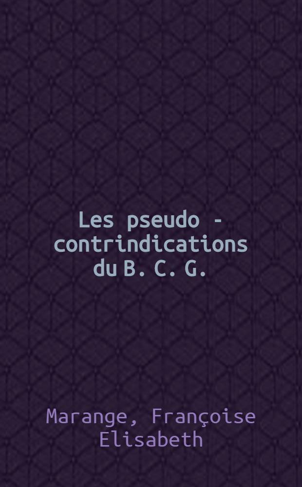 Les pseudo - contrindications du B. C. G. : Thèse pour le doctorat en méd. (diplôme d'État)