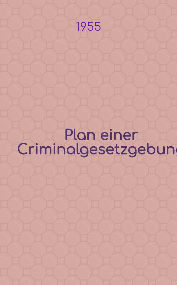 Plan einer Criminalgesetzgebung