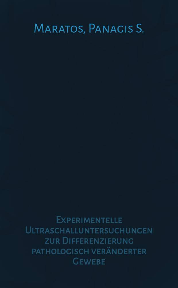 Experimentelle Ultraschalluntersuchungen zur Differenzierung pathologisch veränderter Gewebe : Inaug.-Diss. ... der ... Med. Fakultät der Univ. Mainz