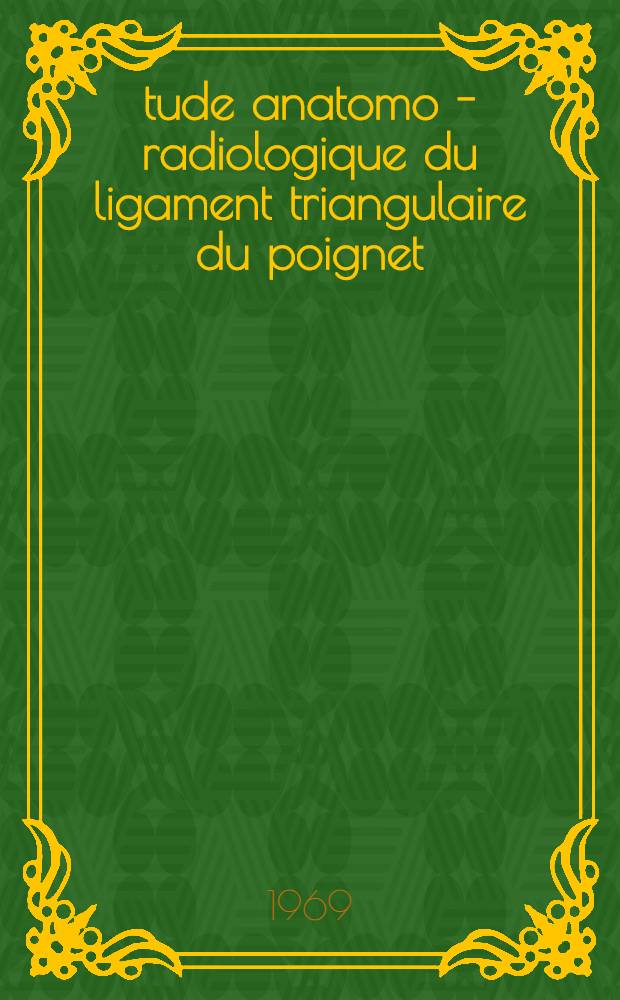 Étude anatomo - radiologique du ligament triangulaire du poignet : Thèse ..