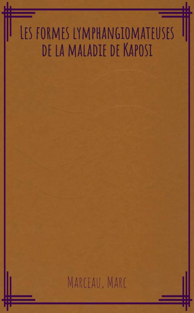 Les formes lymphangiomateuses de la maladie de Kaposi : Thèse ..