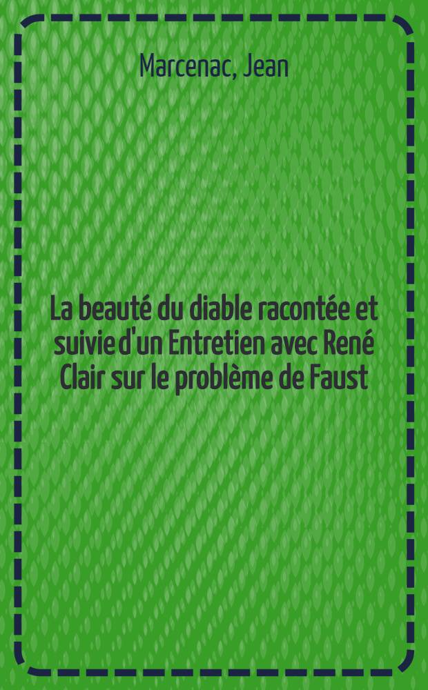 La beaut&eacute; du diable racont&eacute;e et suivie d'un Entretien avec Ren&eacute; Clair sur le probl&egrave;me de Faust