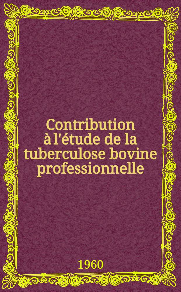 Contribution à l'étude de la tuberculose bovine professionnelle : Thèse ..