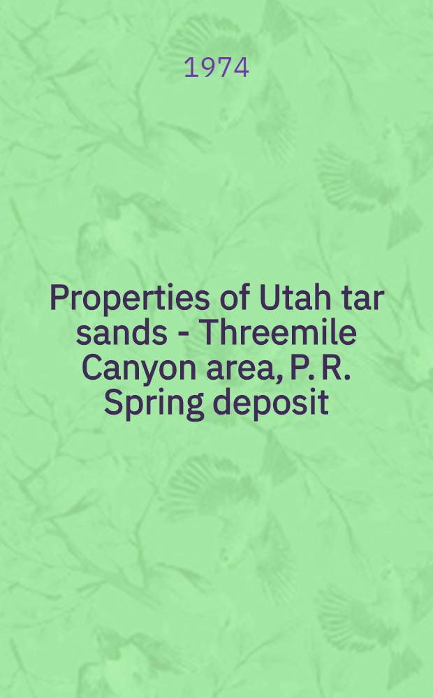 Properties of Utah tar sands - Threemile Canyon area, P. R. Spring deposit