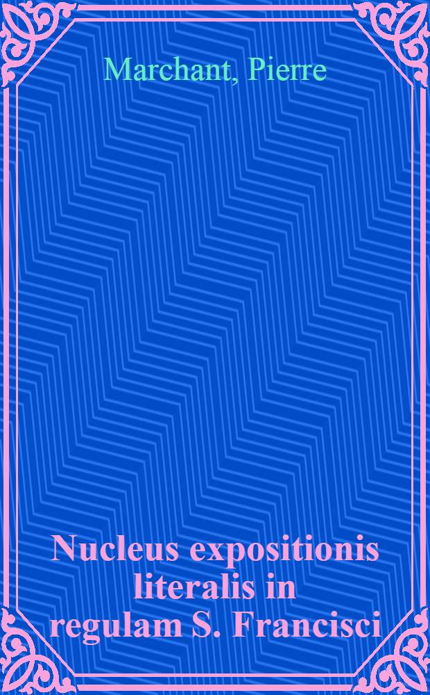 Nucleus expositionis literalis in regulam S. Francisci