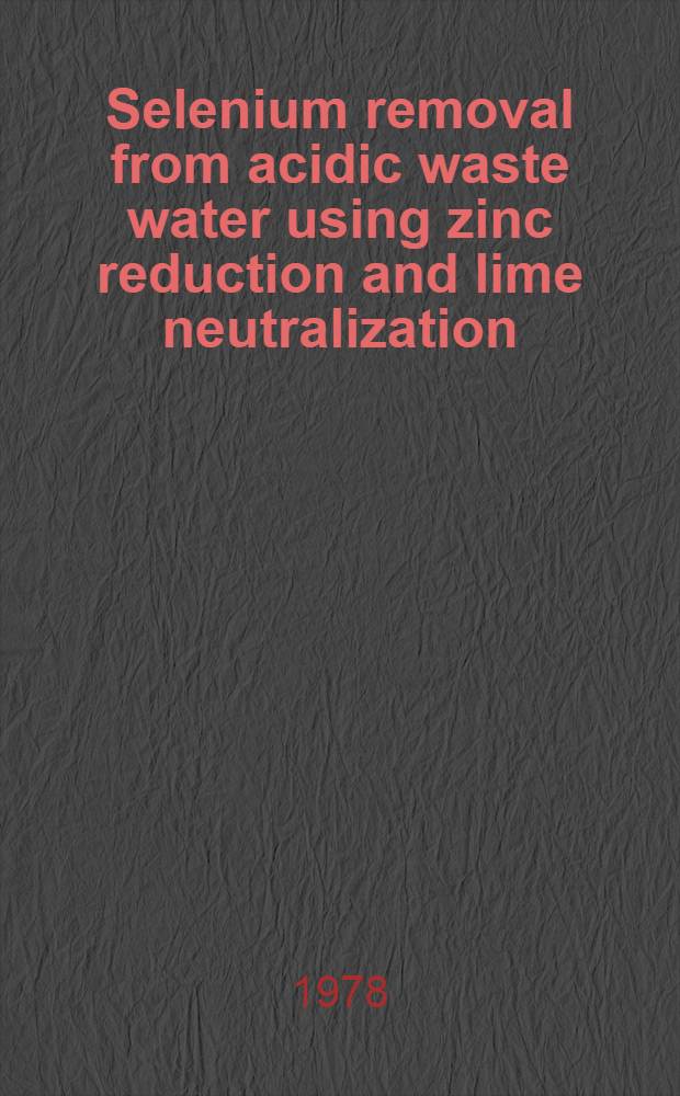 Selenium removal from acidic waste water using zinc reduction and lime neutralization