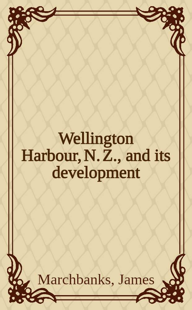 Wellington Harbour, N. Z., and its development