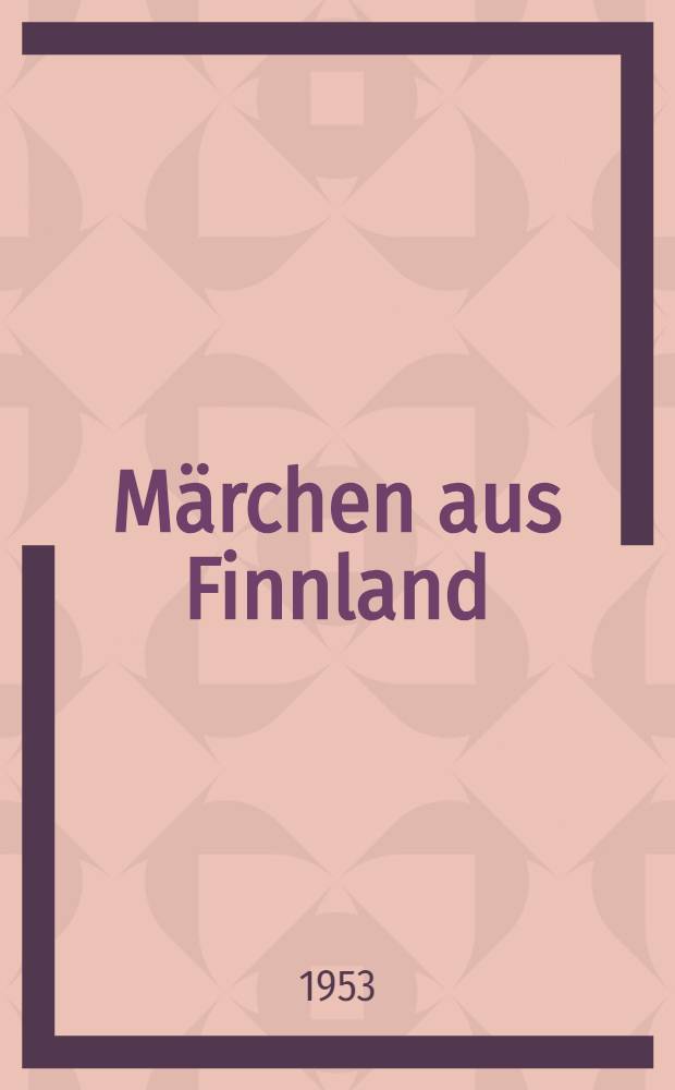 Märchen aus Finnland : Für Kinder von 10 Jahren an