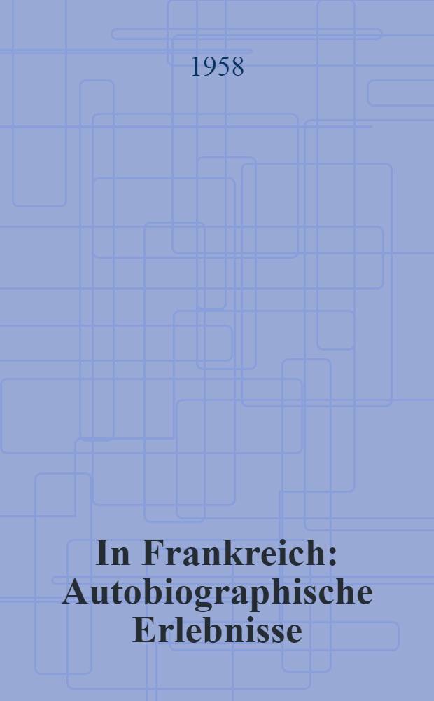 In Frankreich : Autobiographische Erlebnisse