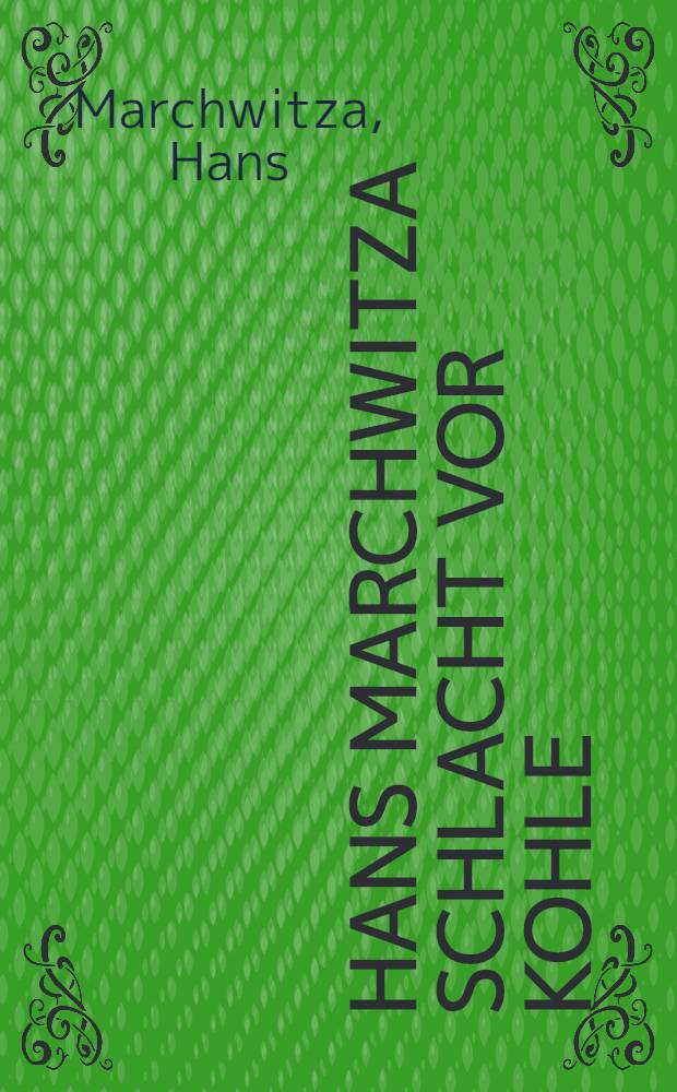 Hans Marchwitza Schlacht vor Kohle : Aus dem Leben der Ruhrkumpels