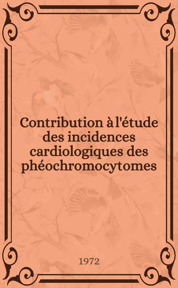 Contribution &agrave; l'&eacute;tude des incidences cardiologiques des ph&eacute;ochromocytomes : &Agrave; propos d'une s&eacute;rie de 20 observations : Th&egrave;se ..