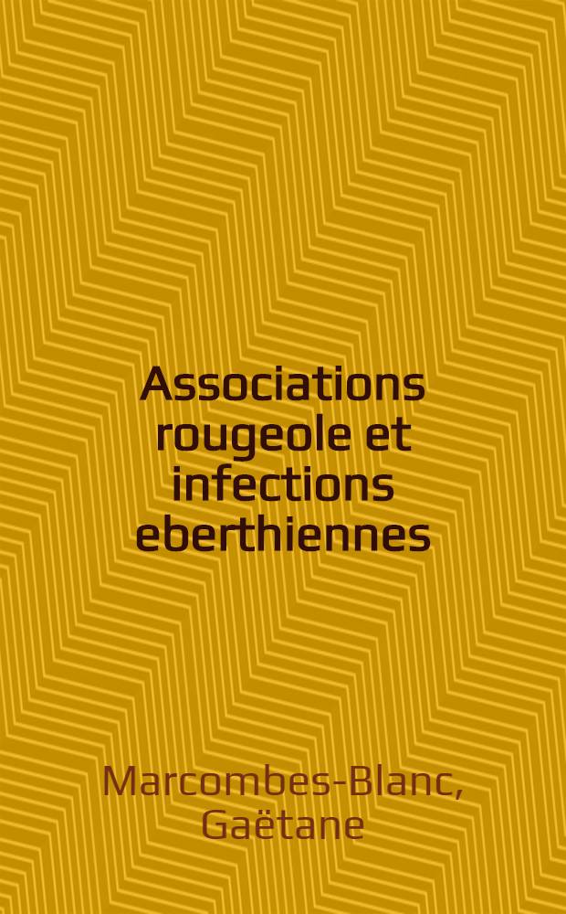 Associations rougeole et infections eberthiennes : Thèse présentée ... pour obtenir le grade de docteur en méd. par Gaëtane Marcobes-Blanc ..