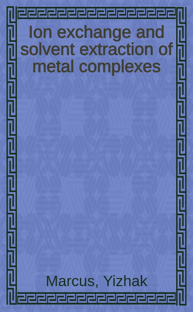 Ion exchange and solvent extraction of metal complexes