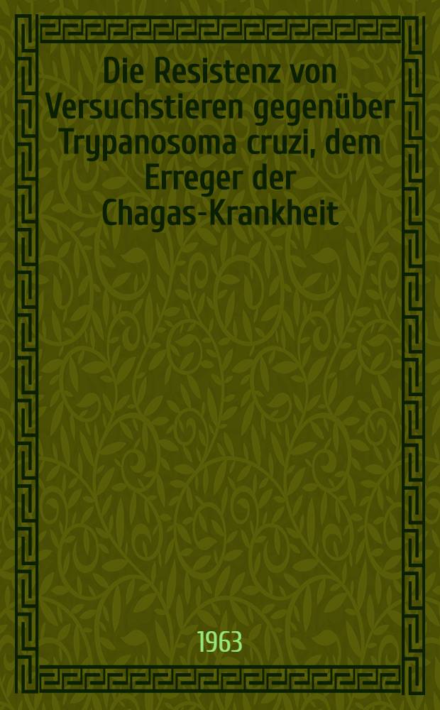 Die Resistenz von Versuchstieren gegenüber Trypanosoma cruzi, dem Erreger der Chagas-Krankheit : Inaug.-Diss. ... der Univ. des Saarlandes